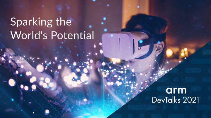Sparking the World's Potential. Arm DevTalks 2021